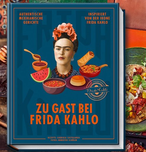 Zu Gast bei Frida Kahlo – Das offizielle Kochbuch